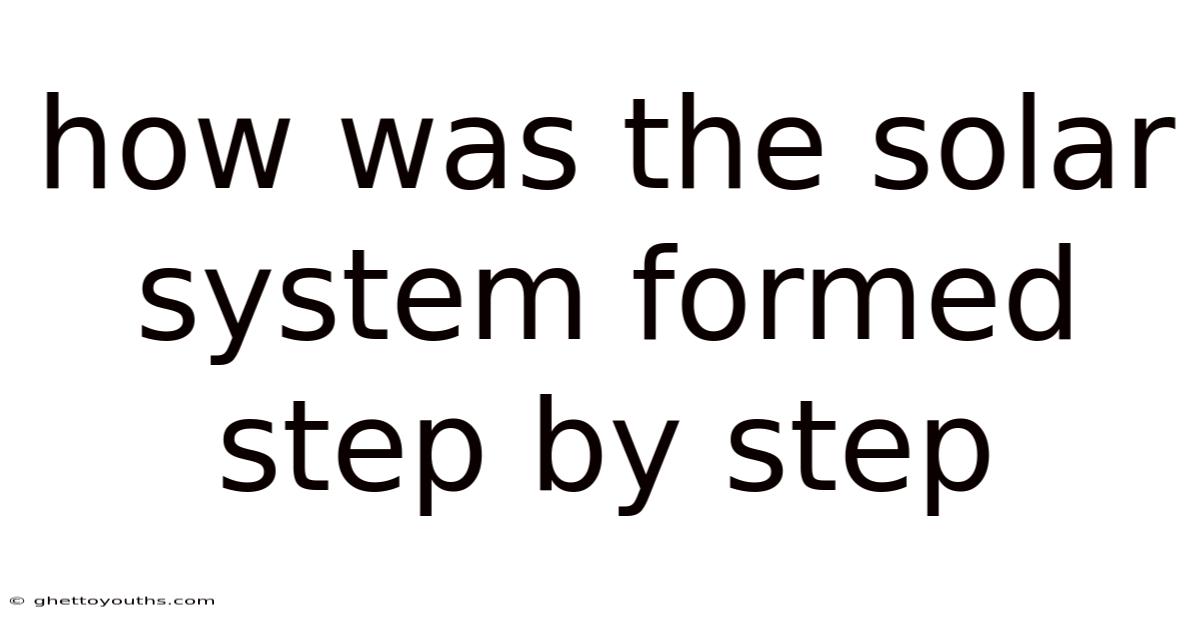 How Was The Solar System Formed Step By Step