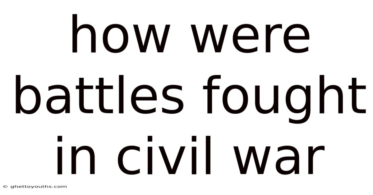 How Were Battles Fought In Civil War