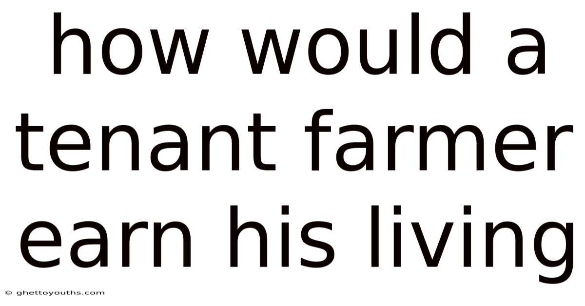 How Would A Tenant Farmer Earn His Living