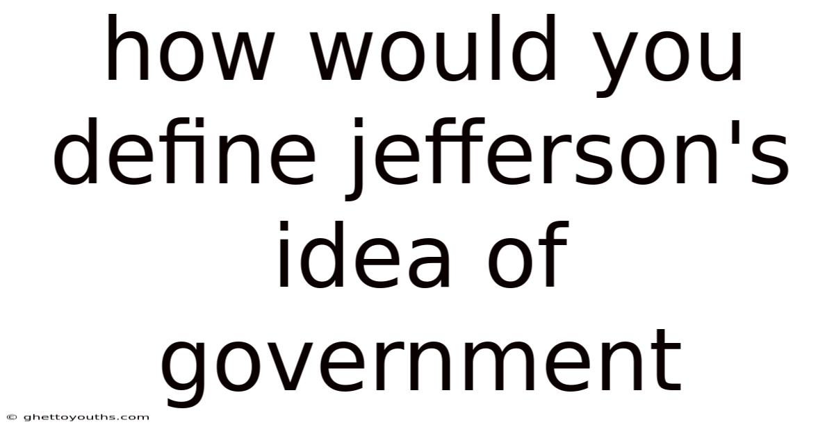 How Would You Define Jefferson's Idea Of Government