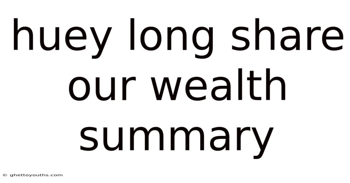Huey Long Share Our Wealth Summary