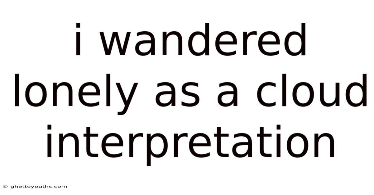 I Wandered Lonely As A Cloud Interpretation