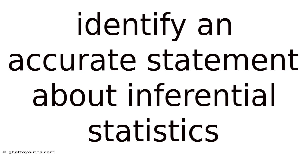 Identify An Accurate Statement About Inferential Statistics