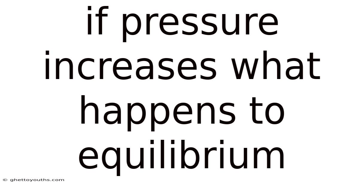 If Pressure Increases What Happens To Equilibrium