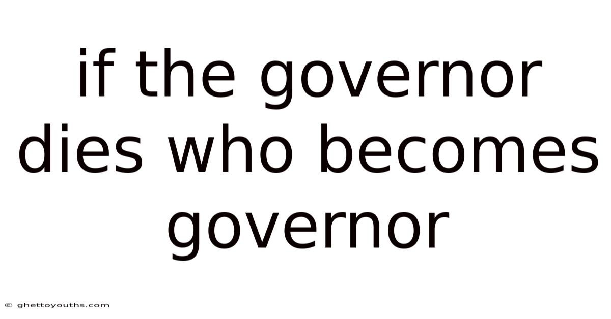 If The Governor Dies Who Becomes Governor