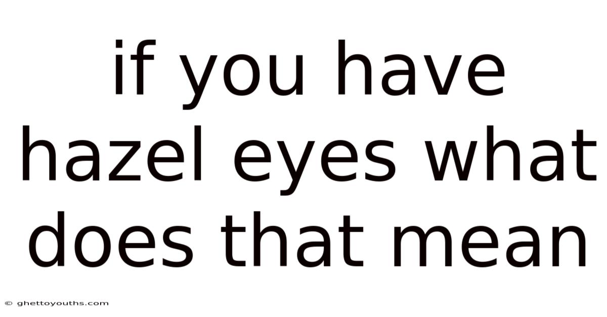 If You Have Hazel Eyes What Does That Mean