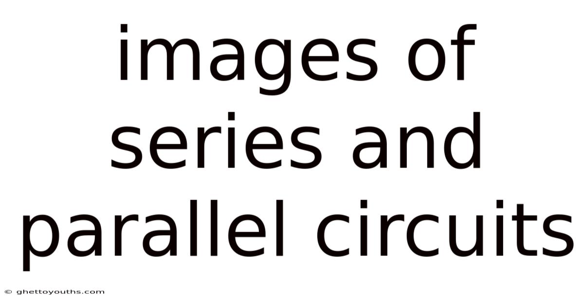 Images Of Series And Parallel Circuits