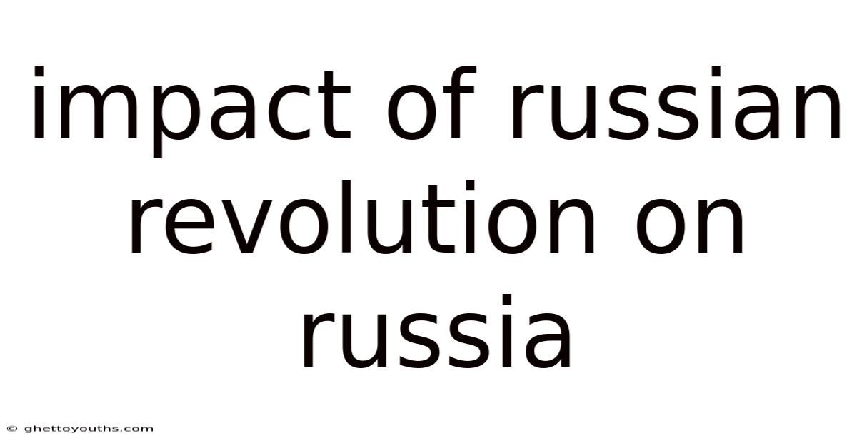 Impact Of Russian Revolution On Russia