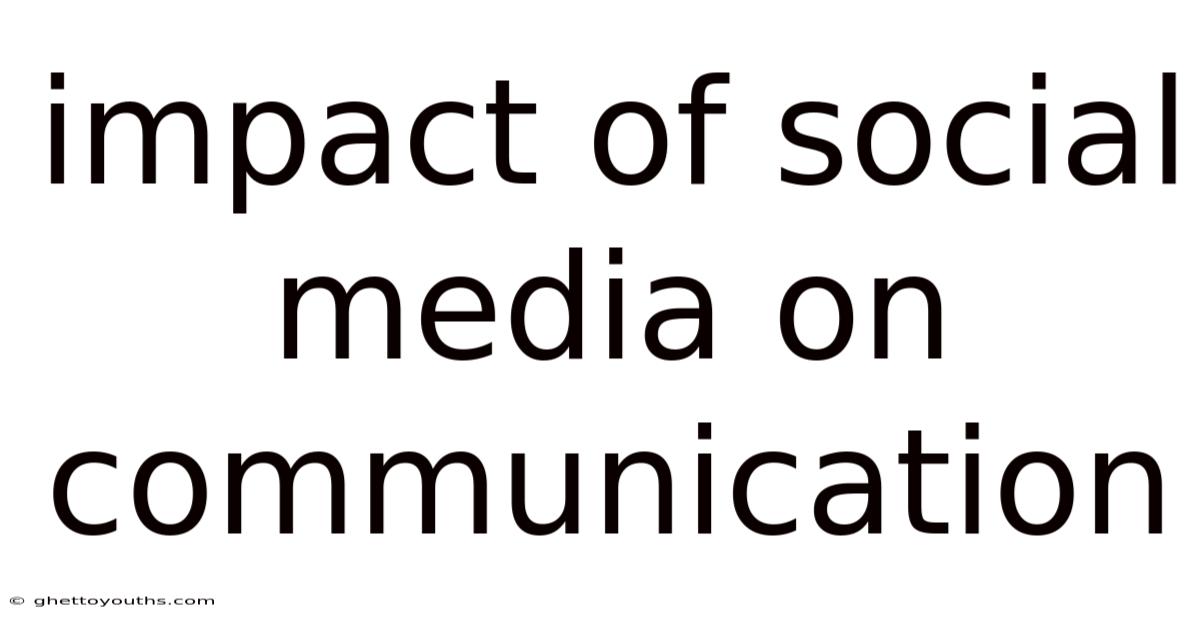 Impact Of Social Media On Communication