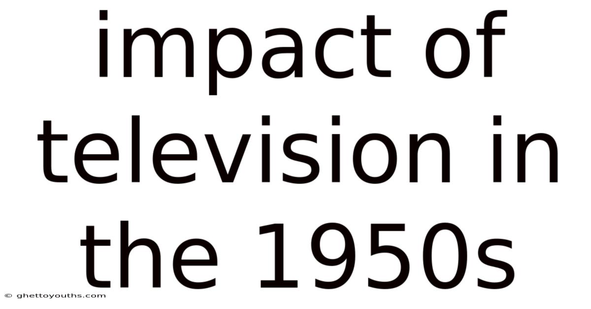 Impact Of Television In The 1950s