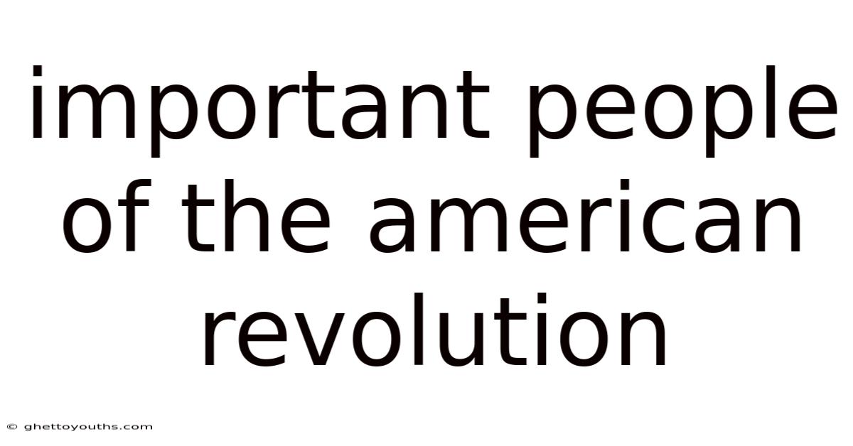 Important People Of The American Revolution