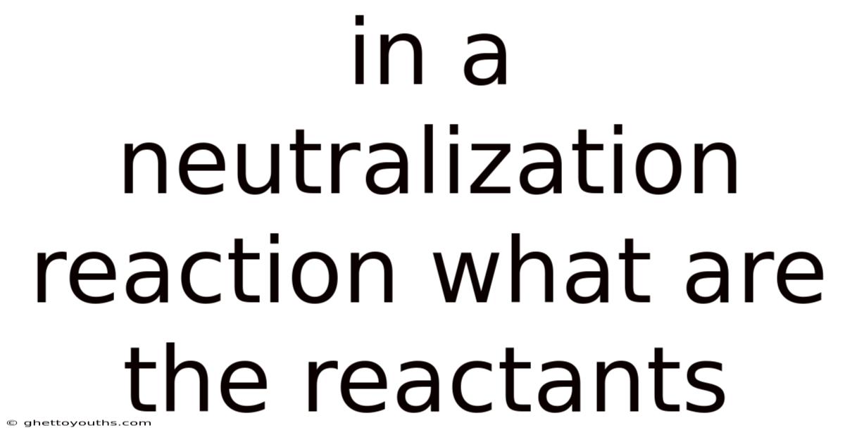 In A Neutralization Reaction What Are The Reactants