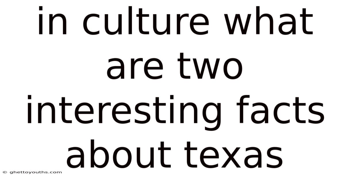 In Culture What Are Two Interesting Facts About Texas
