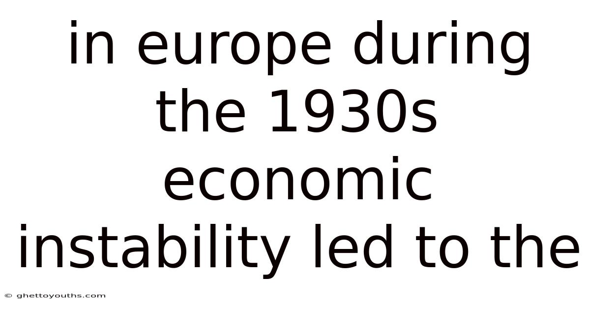 In Europe During The 1930s Economic Instability Led To The