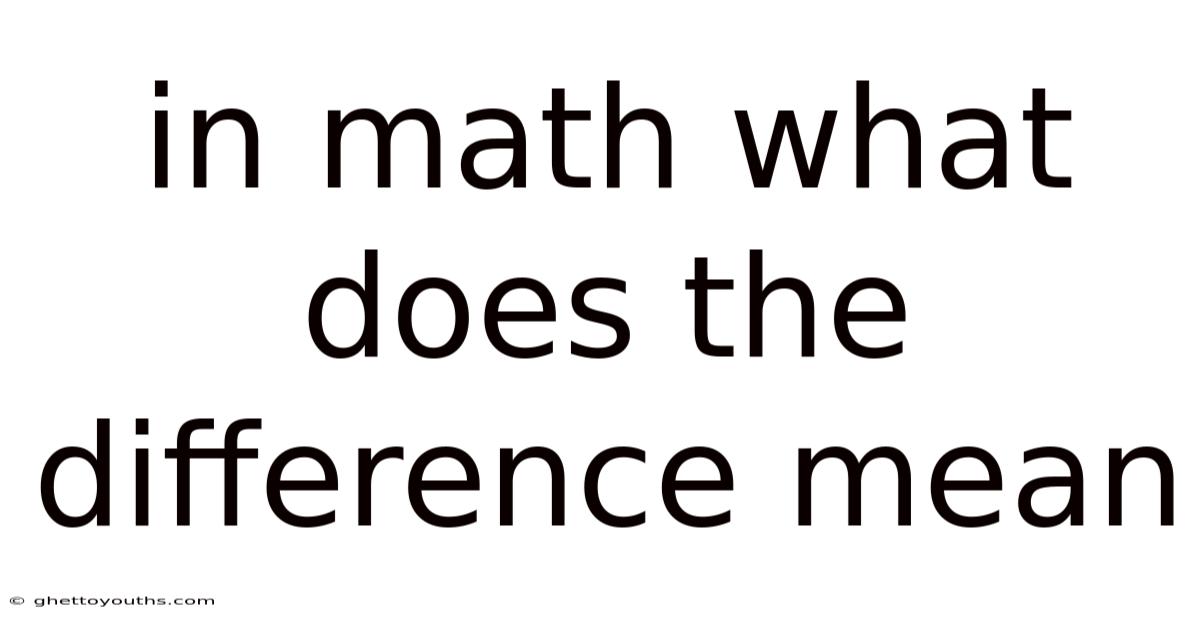 In Math What Does The Difference Mean