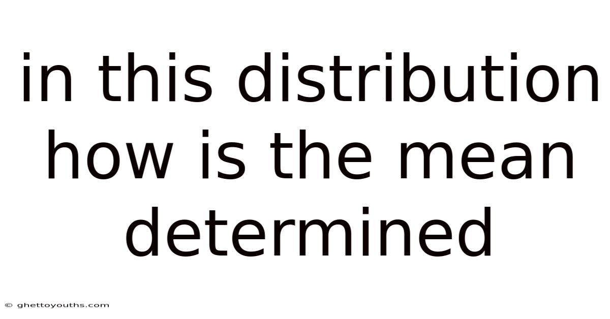 In This Distribution How Is The Mean Determined
