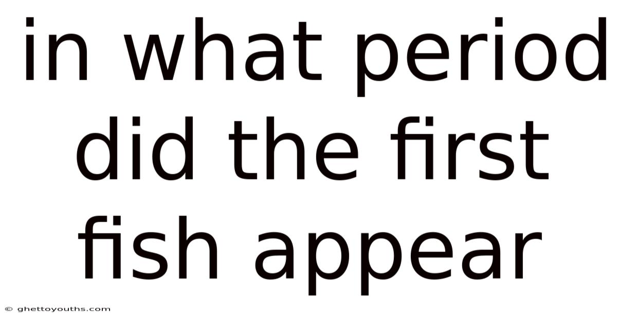 In What Period Did The First Fish Appear