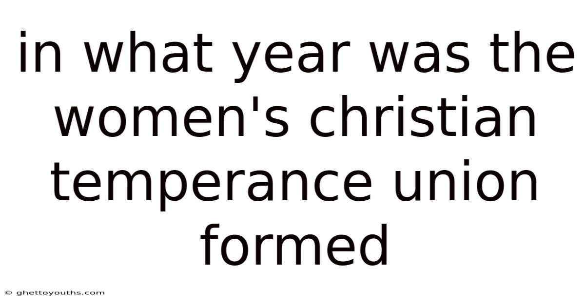 In What Year Was The Women's Christian Temperance Union Formed