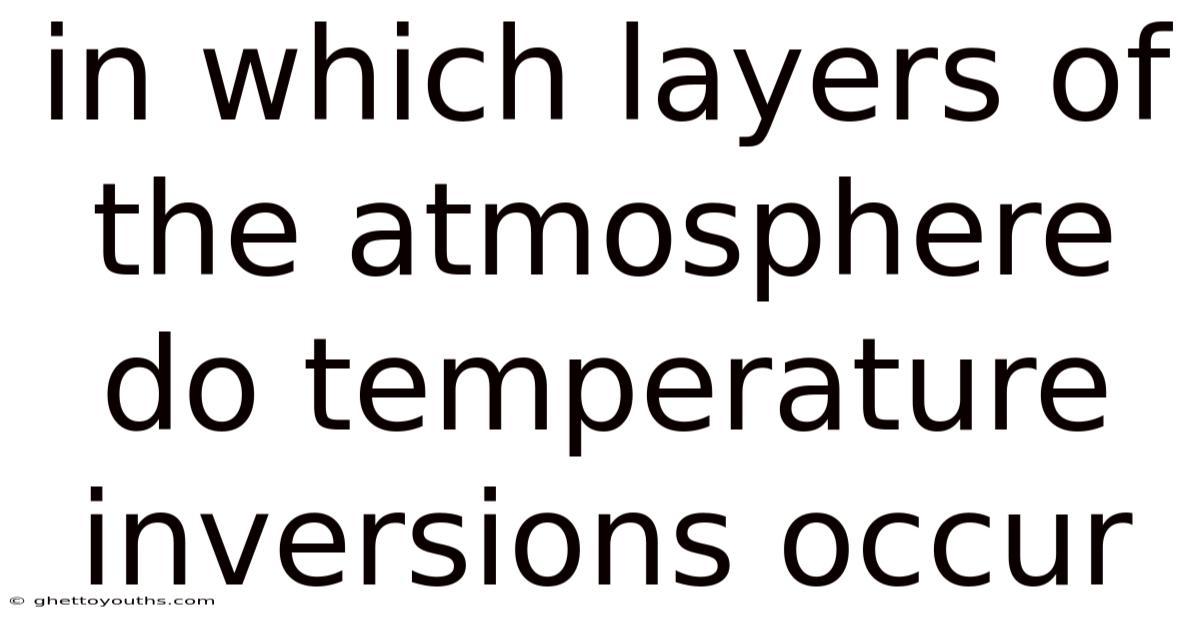 In Which Layers Of The Atmosphere Do Temperature Inversions Occur