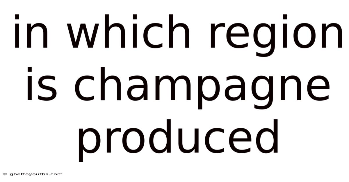 In Which Region Is Champagne Produced