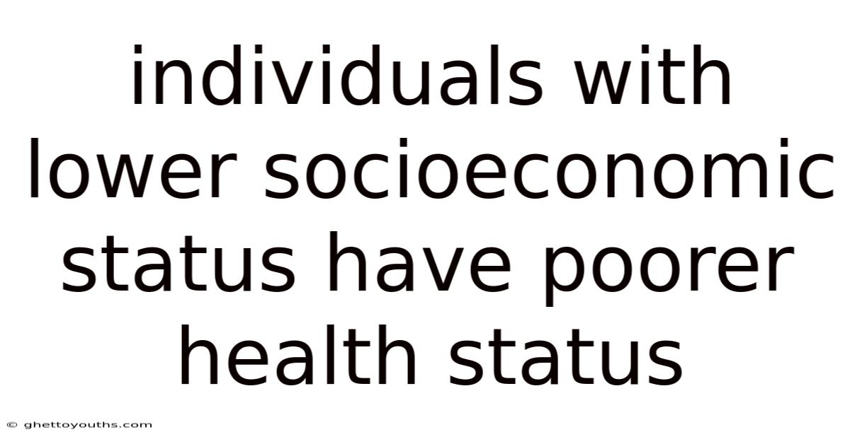 Individuals With Lower Socioeconomic Status Have Poorer Health Status