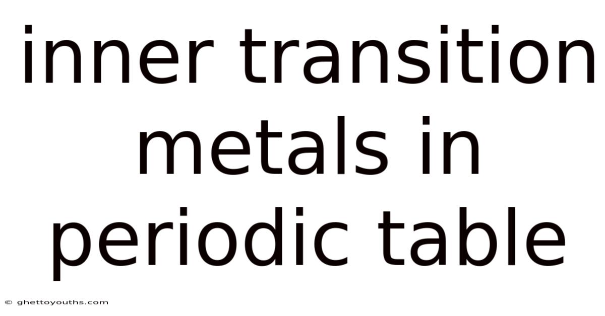 Inner Transition Metals In Periodic Table