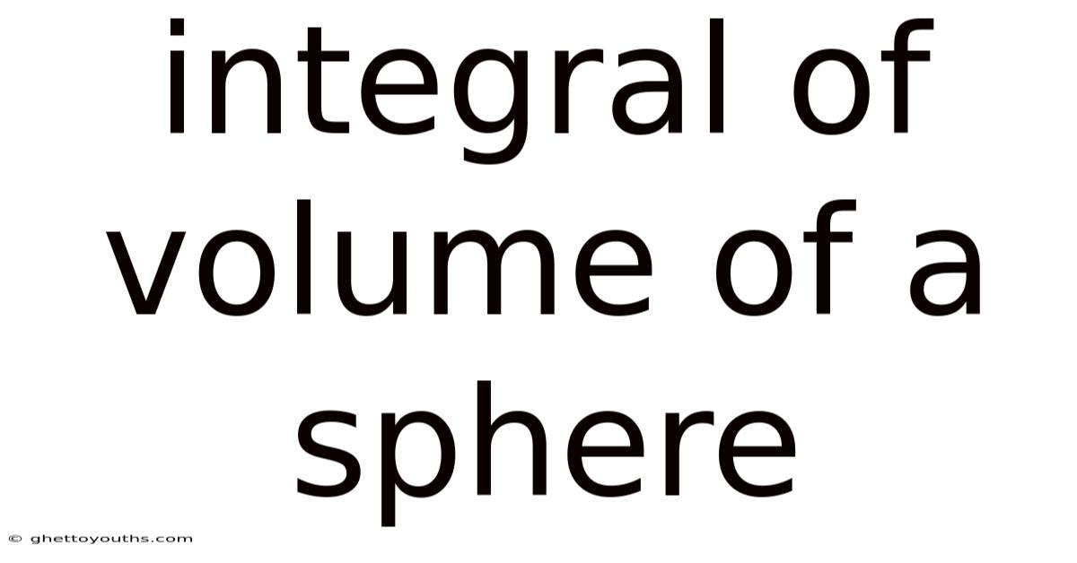 Integral Of Volume Of A Sphere