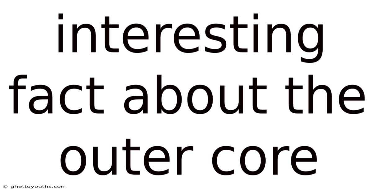 Interesting Fact About The Outer Core