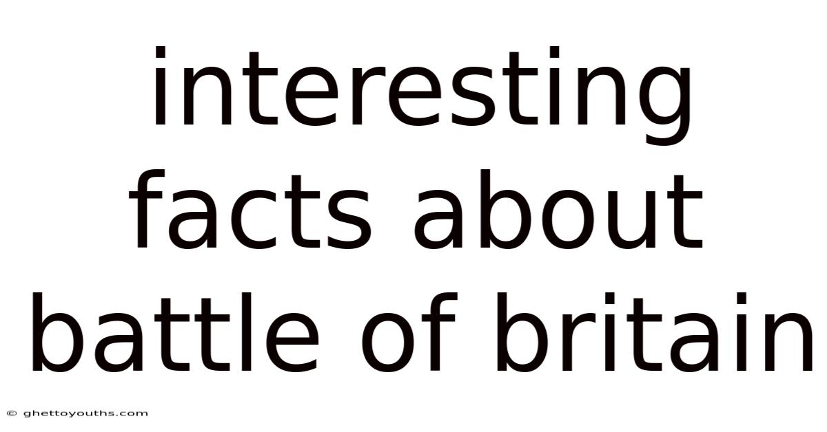 Interesting Facts About Battle Of Britain