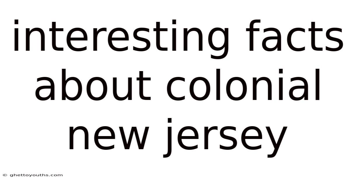 Interesting Facts About Colonial New Jersey