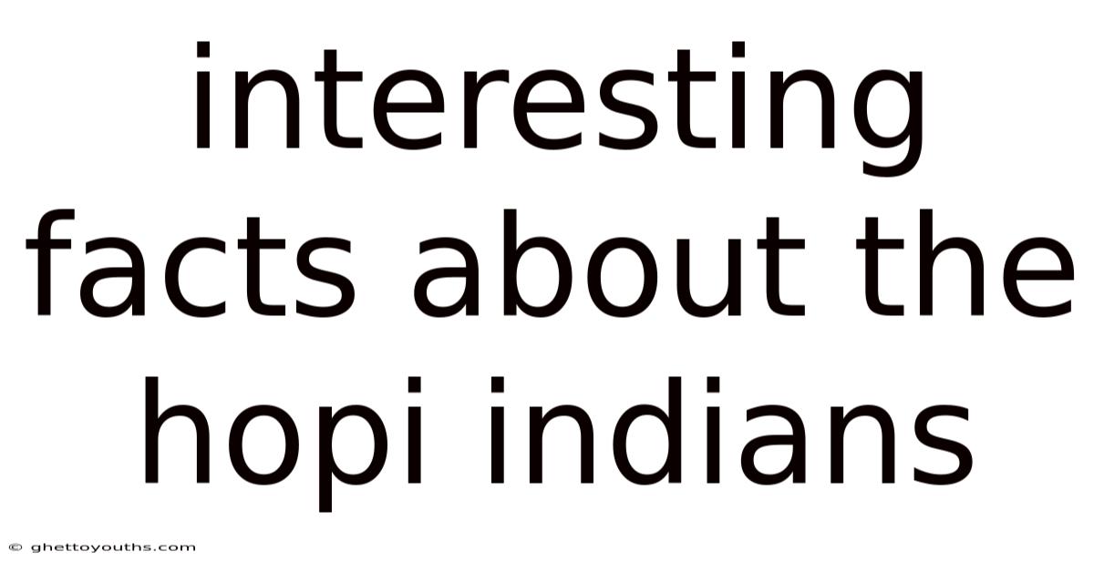 Interesting Facts About The Hopi Indians