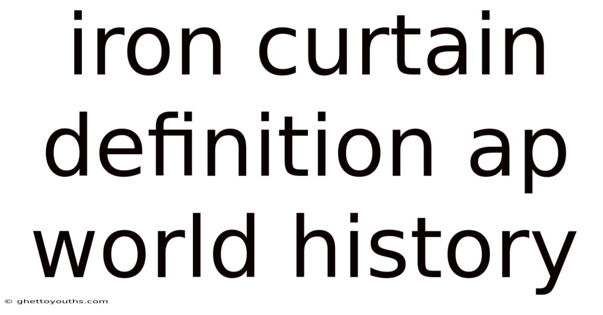 Iron Curtain Definition Ap World History