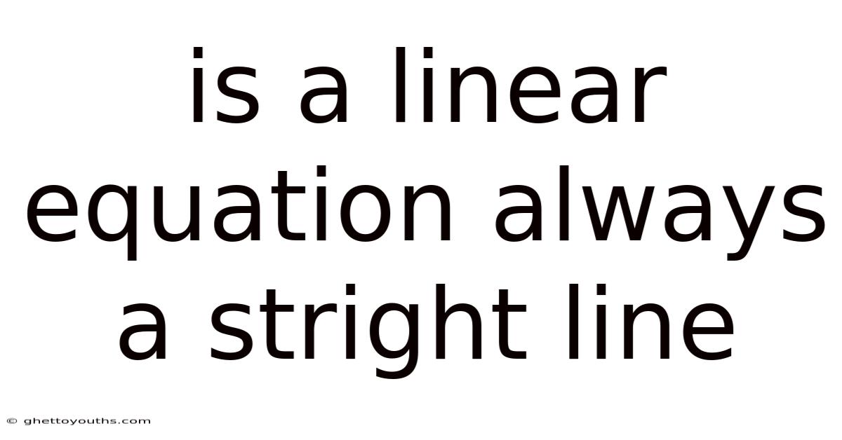 Is A Linear Equation Always A Stright Line