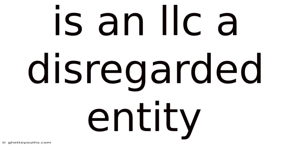 Is An Llc A Disregarded Entity