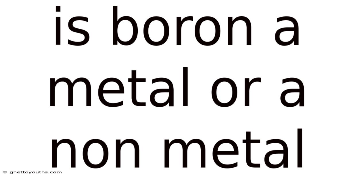 Is Boron A Metal Or A Non Metal