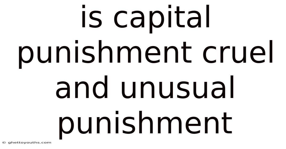 Is Capital Punishment Cruel And Unusual Punishment