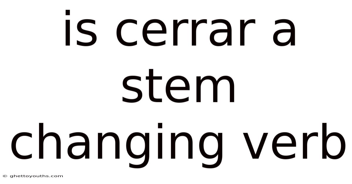 Is Cerrar A Stem Changing Verb