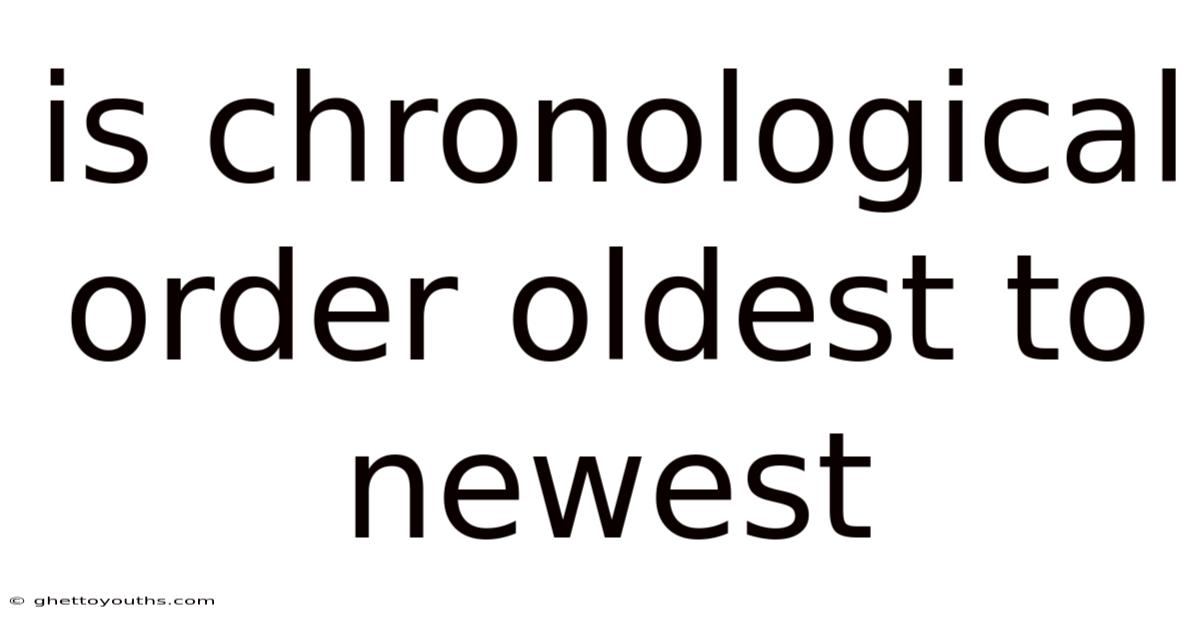 Is Chronological Order Oldest To Newest