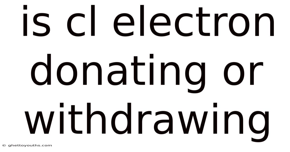 Is Cl Electron Donating Or Withdrawing