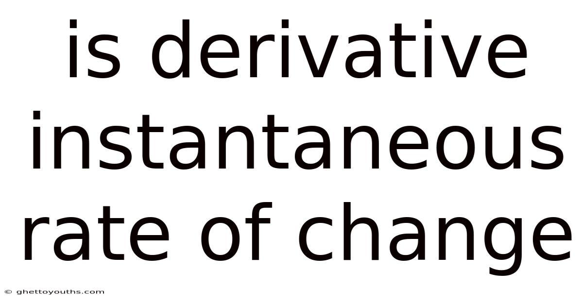 Is Derivative Instantaneous Rate Of Change