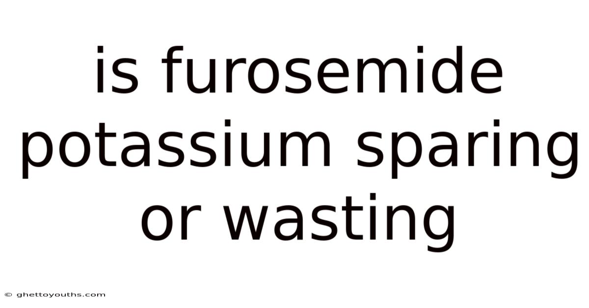 Is Furosemide Potassium Sparing Or Wasting