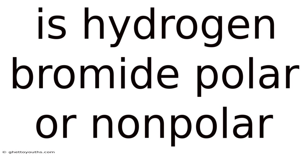 Is Hydrogen Bromide Polar Or Nonpolar