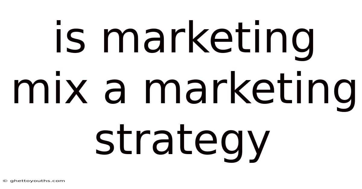 Is Marketing Mix A Marketing Strategy