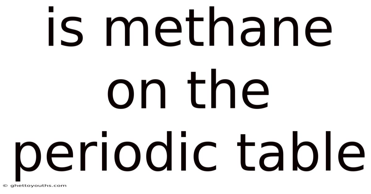 Is Methane On The Periodic Table
