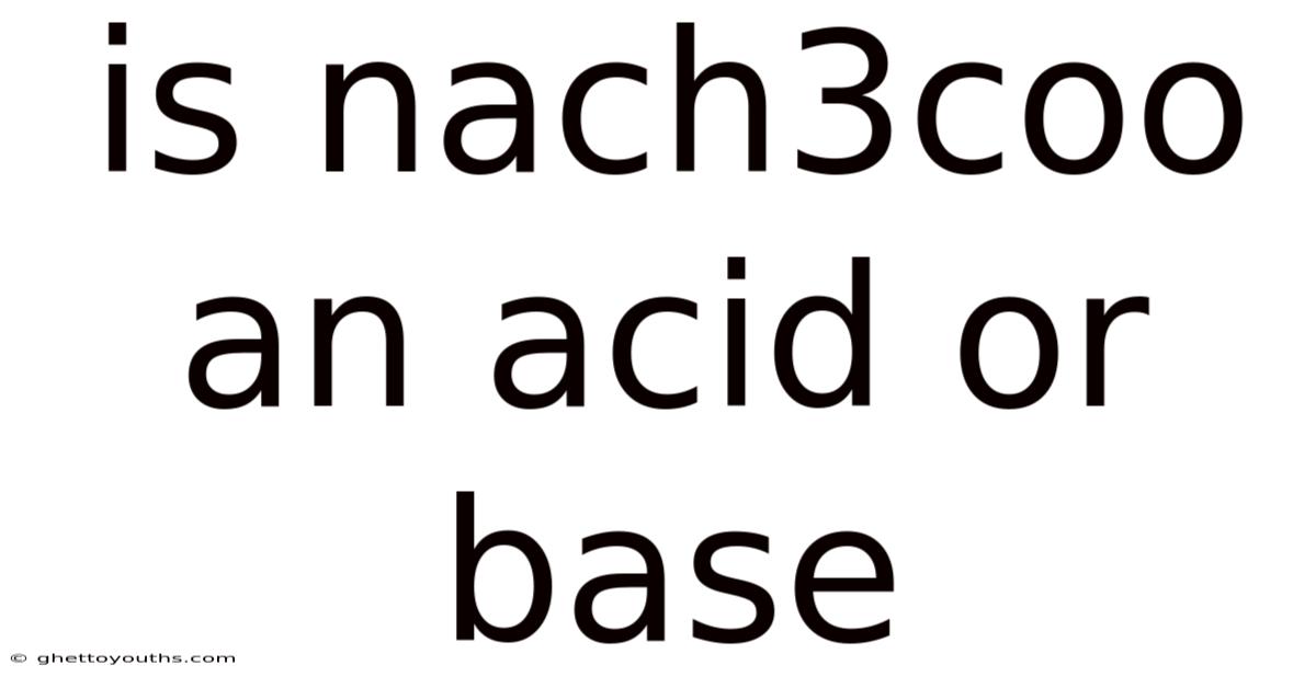 Is Nach3coo An Acid Or Base