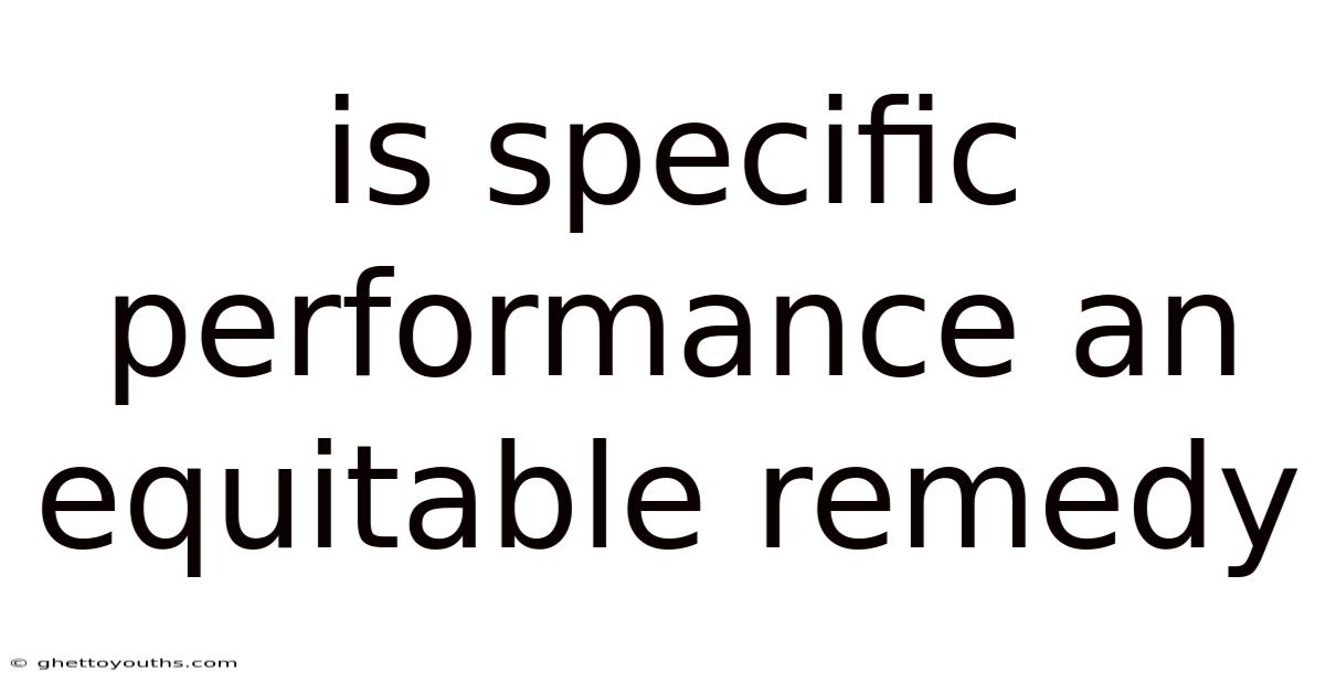 Is Specific Performance An Equitable Remedy
