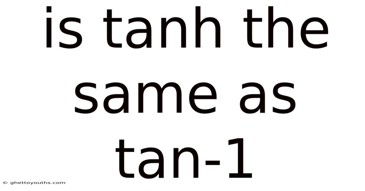Is Tanh The Same As Tan-1