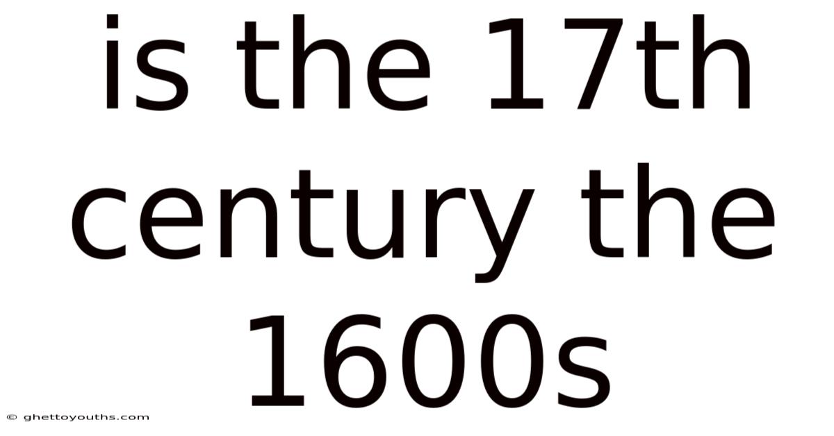 Is The 17th Century The 1600s