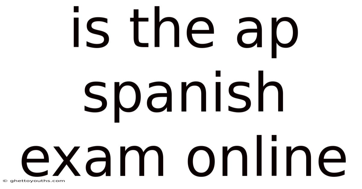Is The Ap Spanish Exam Online