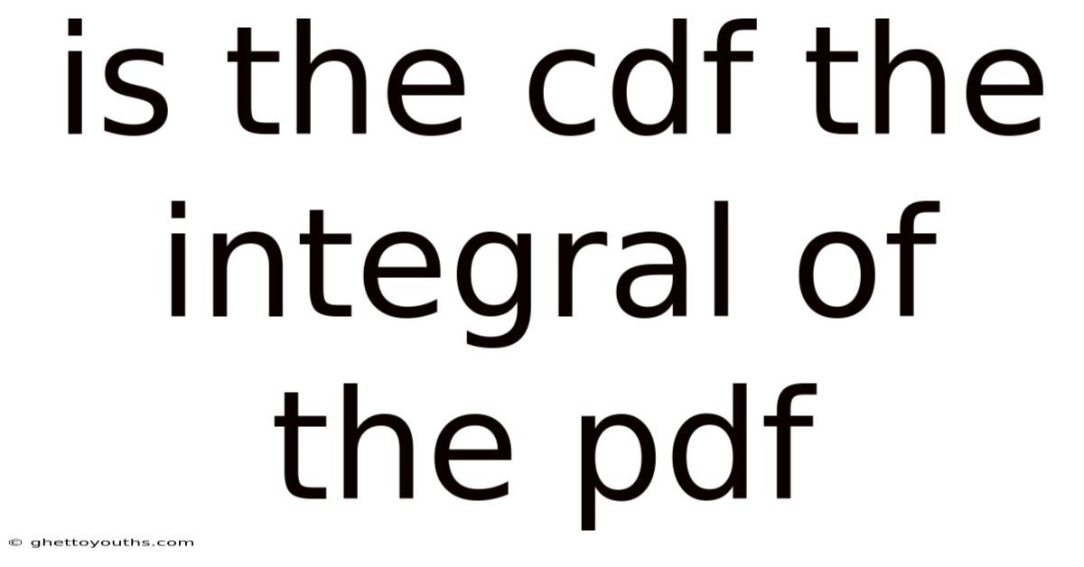 Is The Cdf The Integral Of The Pdf
